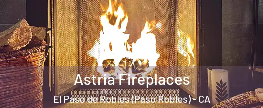  Astria Fireplaces El Paso de Robles (Paso Robles) - CA