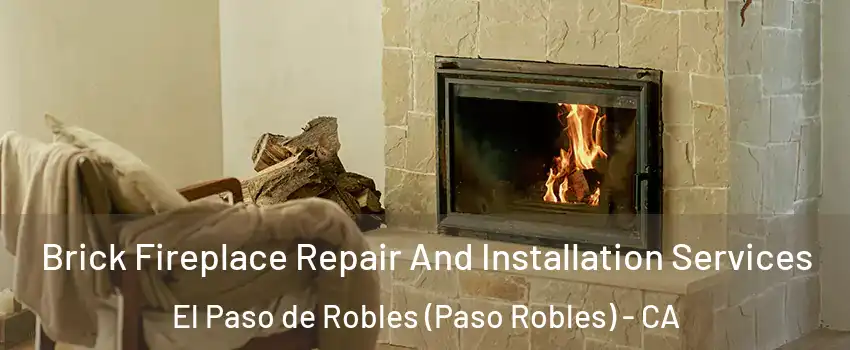  Brick Fireplace Repair And Installation Services El Paso de Robles (Paso Robles) - CA