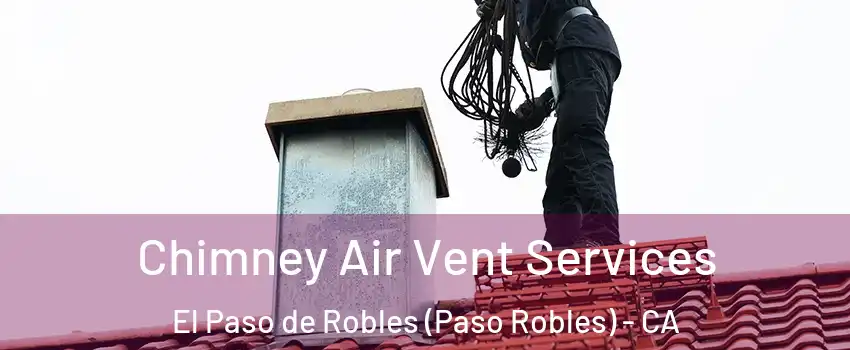  Chimney Air Vent Services El Paso de Robles (Paso Robles) - CA