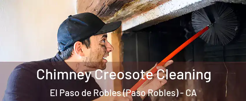  Chimney Creosote Cleaning El Paso de Robles (Paso Robles) - CA