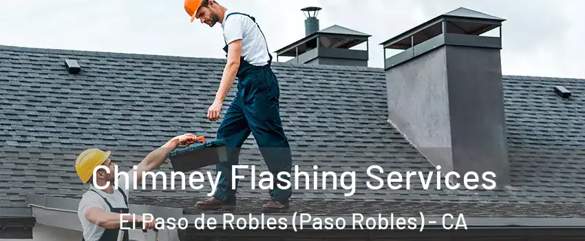 Chimney Flashing Services El Paso de Robles (Paso Robles) - CA