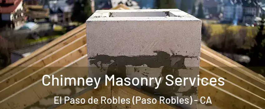  Chimney Masonry Services El Paso de Robles (Paso Robles) - CA