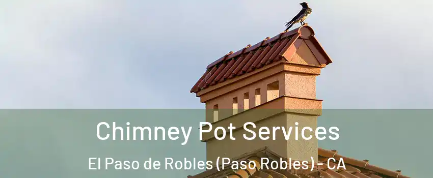  Chimney Pot Services El Paso de Robles (Paso Robles) - CA
