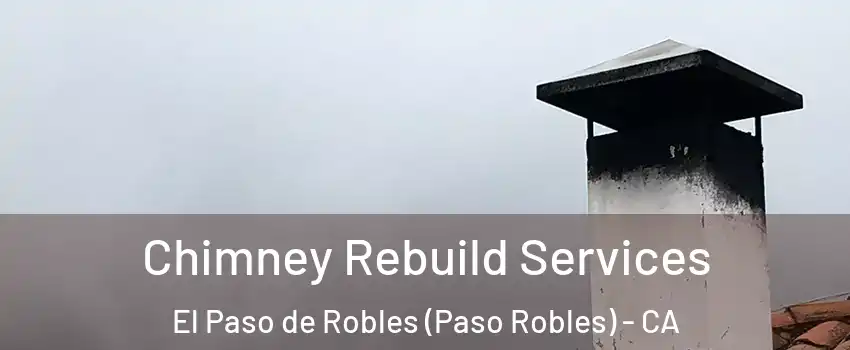 Chimney Rebuild Services El Paso de Robles (Paso Robles) - CA