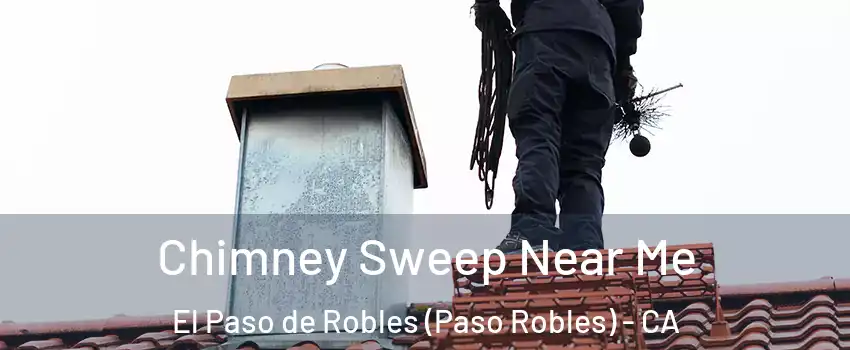  Chimney Sweep Near Me El Paso de Robles (Paso Robles) - CA