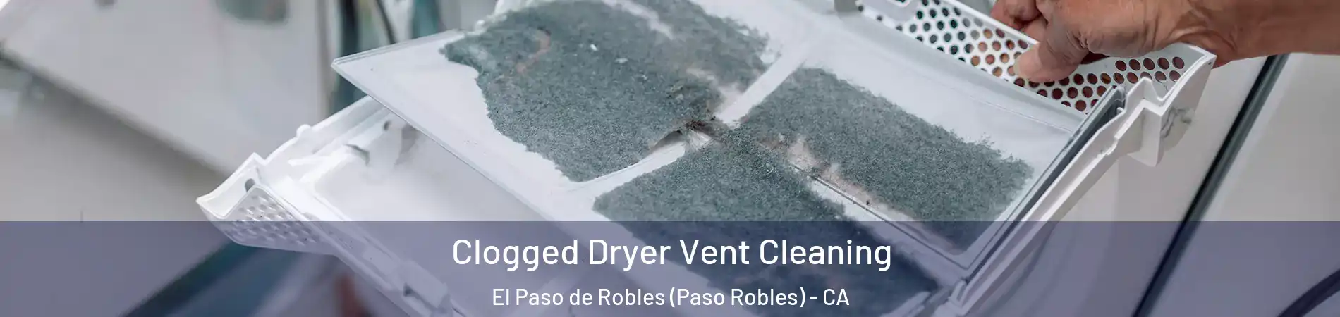  Clogged Dryer Vent Cleaning El Paso de Robles (Paso Robles) - CA