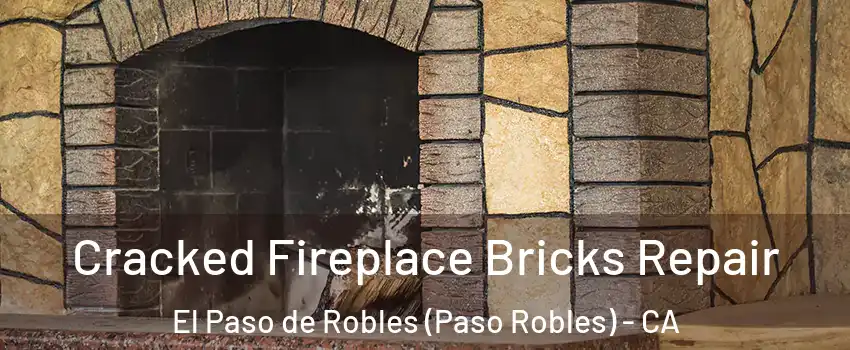  Cracked Fireplace Bricks Repair El Paso de Robles (Paso Robles) - CA