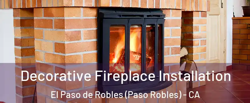  Decorative Fireplace Installation El Paso de Robles (Paso Robles) - CA
