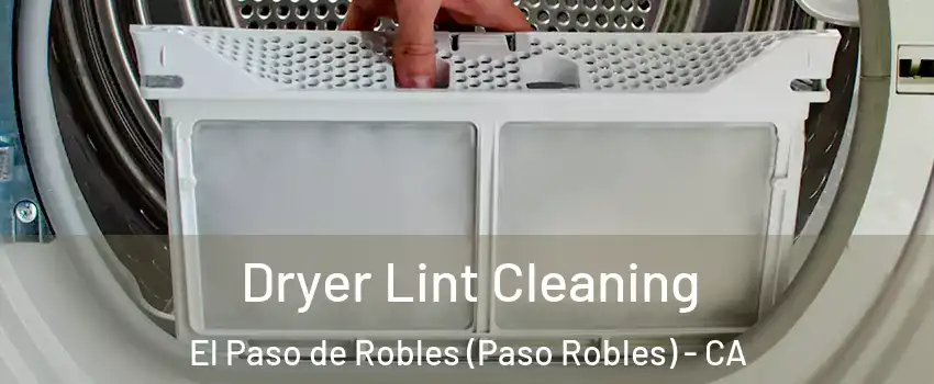  Dryer Lint Cleaning El Paso de Robles (Paso Robles) - CA