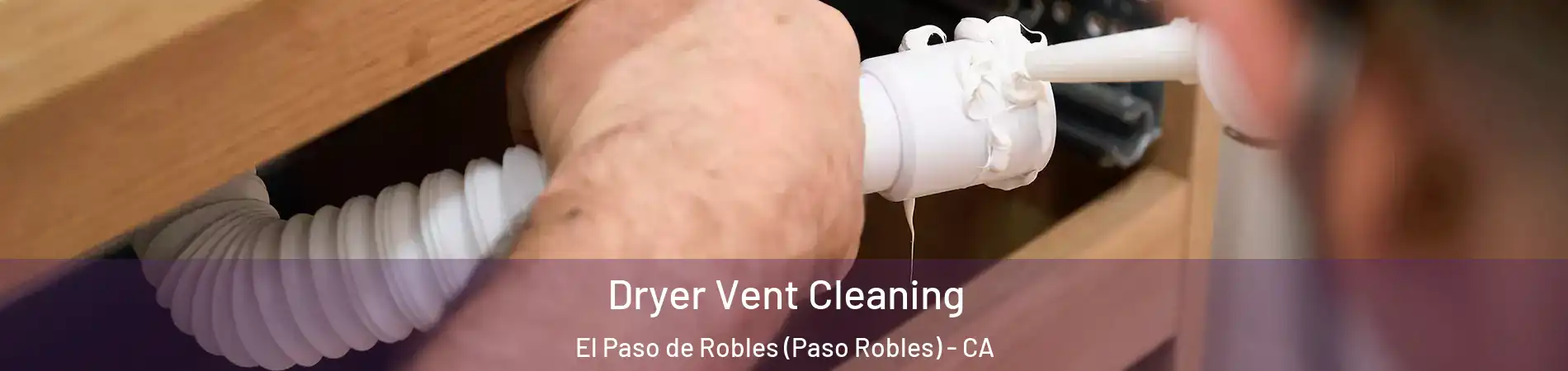  Dryer Vent Cleaning El Paso de Robles (Paso Robles) - CA