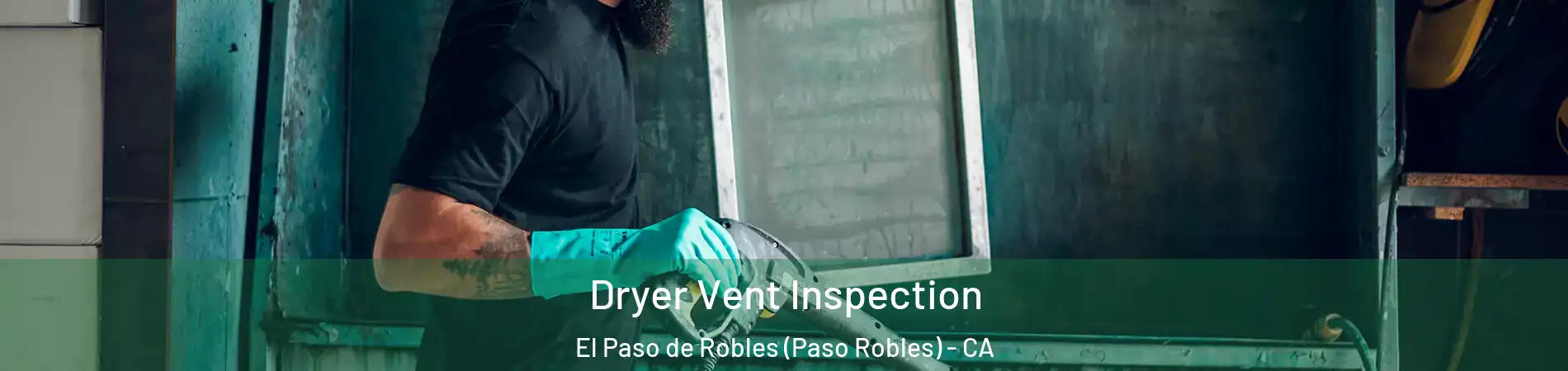  Dryer Vent Inspection El Paso de Robles (Paso Robles) - CA
