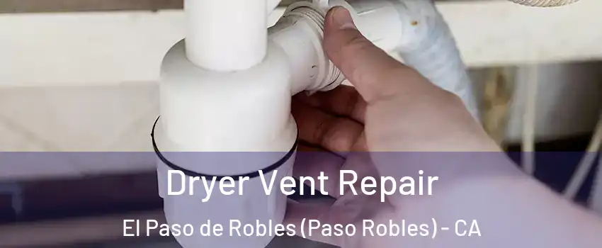  Dryer Vent Repair El Paso de Robles (Paso Robles) - CA
