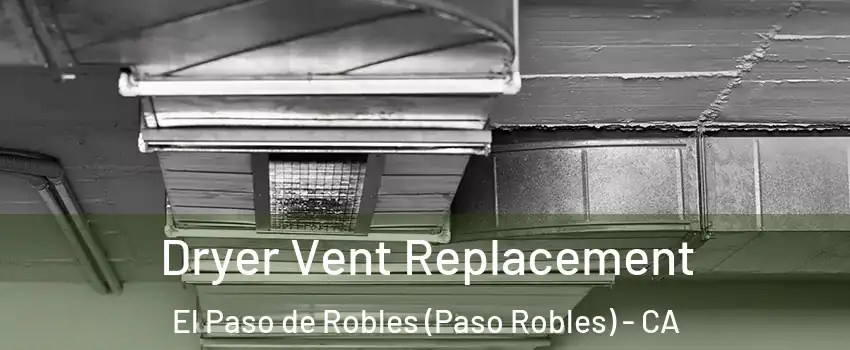  Dryer Vent Replacement El Paso de Robles (Paso Robles) - CA