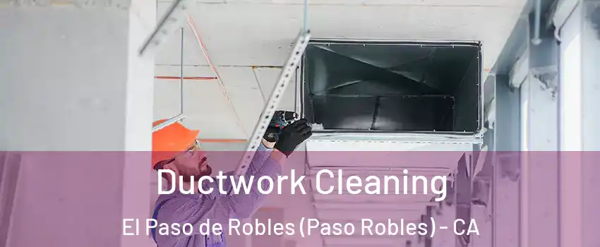  Ductwork Cleaning El Paso de Robles (Paso Robles) - CA