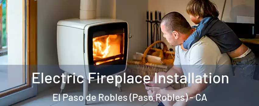  Electric Fireplace Installation El Paso de Robles (Paso Robles) - CA