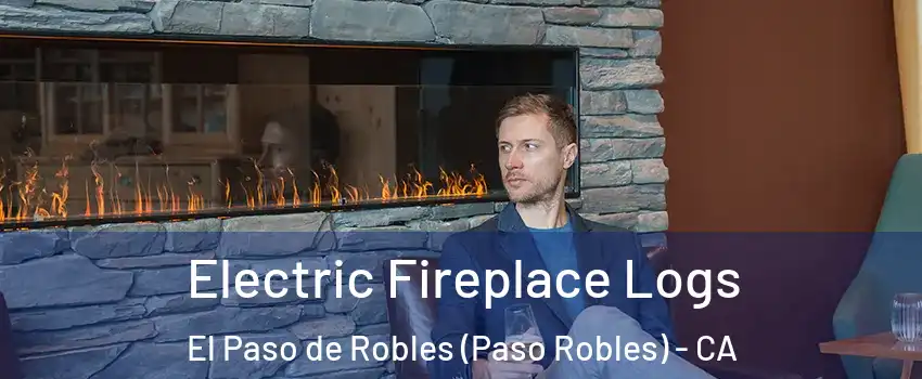 Electric Fireplace Logs El Paso de Robles (Paso Robles) - CA