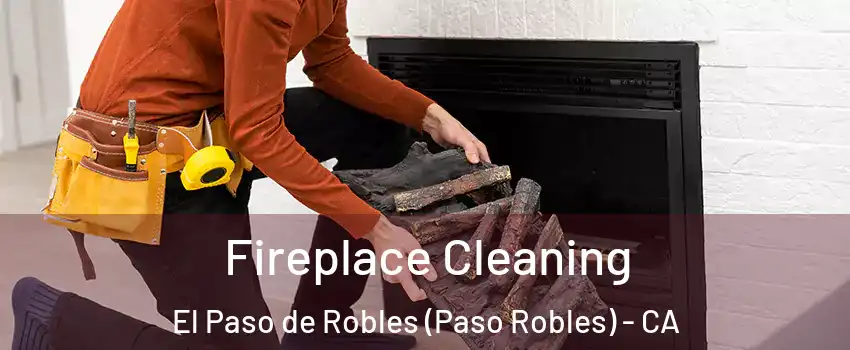  Fireplace Cleaning El Paso de Robles (Paso Robles) - CA