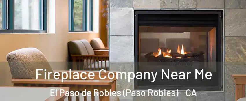  Fireplace Company Near Me El Paso de Robles (Paso Robles) - CA