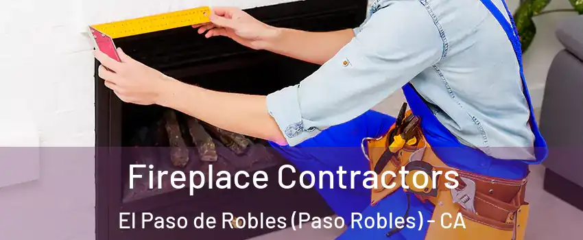 Fireplace Contractors El Paso de Robles (Paso Robles) - CA