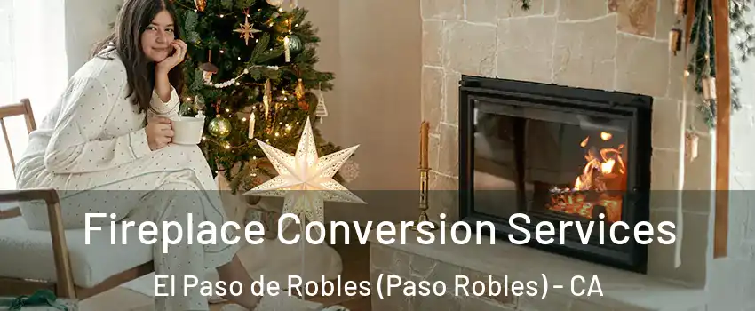  Fireplace Conversion Services El Paso de Robles (Paso Robles) - CA