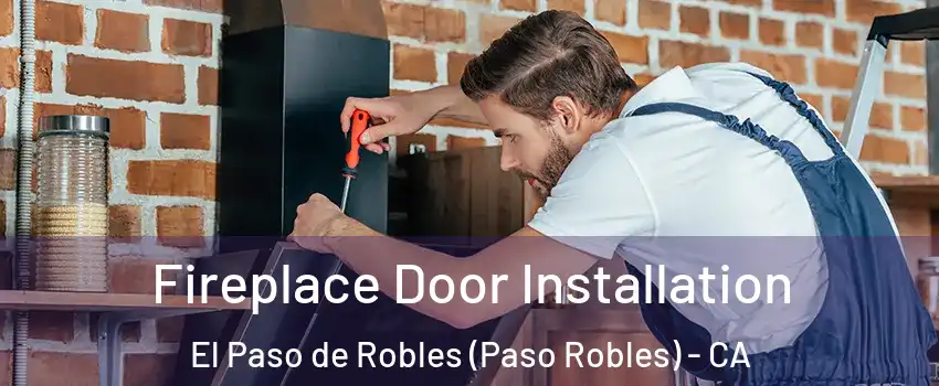  Fireplace Door Installation El Paso de Robles (Paso Robles) - CA