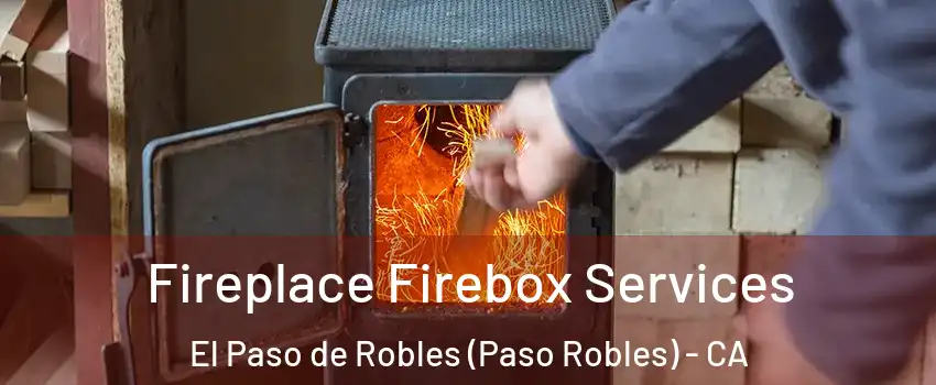  Fireplace Firebox Services El Paso de Robles (Paso Robles) - CA