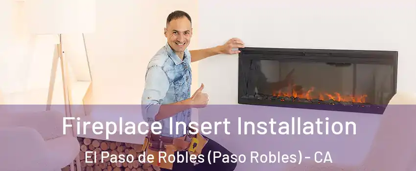  Fireplace Insert Installation El Paso de Robles (Paso Robles) - CA