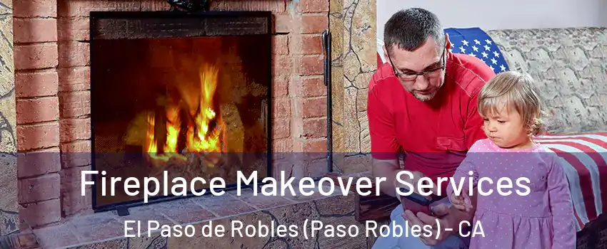  Fireplace Makeover Services El Paso de Robles (Paso Robles) - CA