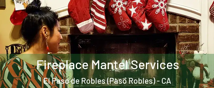  Fireplace Mantel Services El Paso de Robles (Paso Robles) - CA