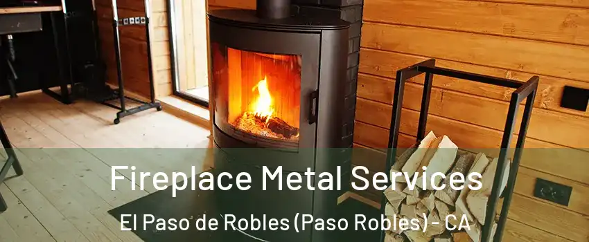 Fireplace Metal Services El Paso de Robles (Paso Robles) - CA