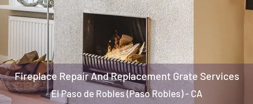  Fireplace Repair And Replacement Grate Services El Paso de Robles (Paso Robles) - CA