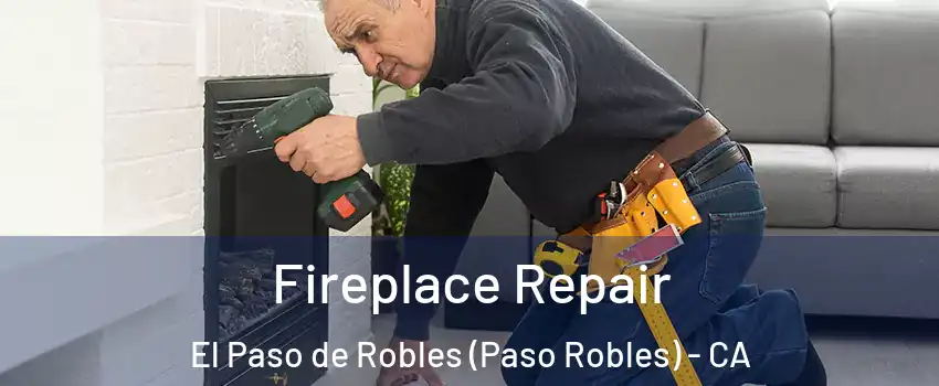  Fireplace Repair El Paso de Robles (Paso Robles) - CA