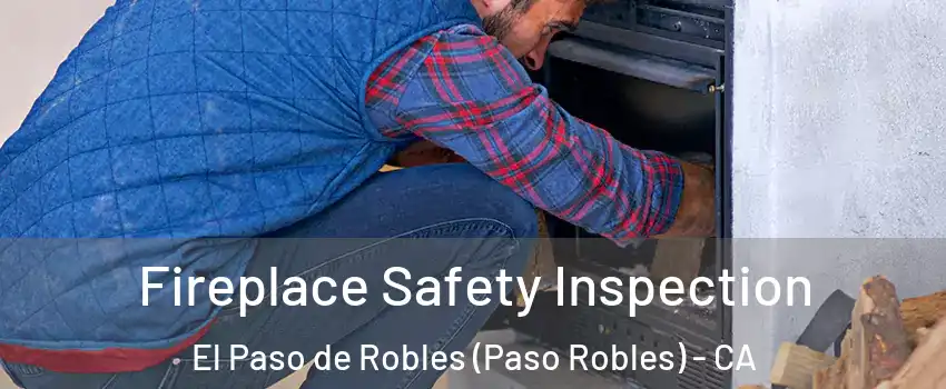  Fireplace Safety Inspection El Paso de Robles (Paso Robles) - CA