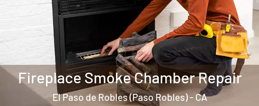  Fireplace Smoke Chamber Repair El Paso de Robles (Paso Robles) - CA