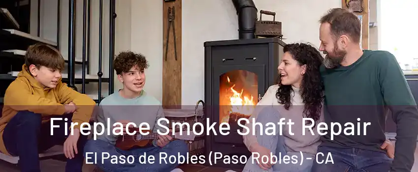 Fireplace Smoke Shaft Repair El Paso de Robles (Paso Robles) - CA
