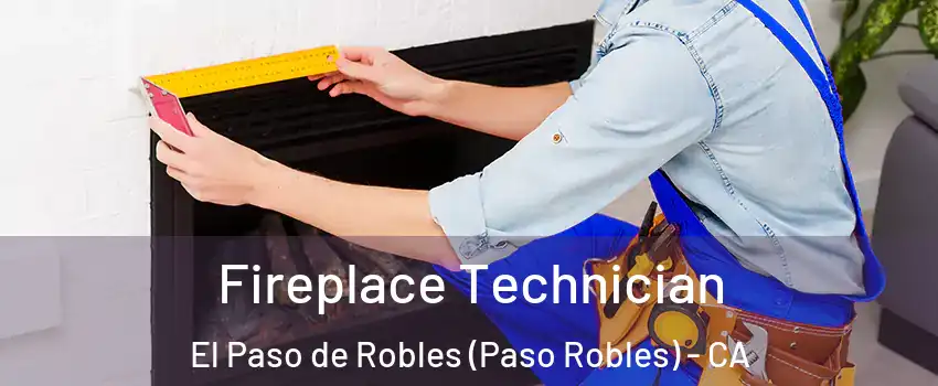 Fireplace Technician El Paso de Robles (Paso Robles) - CA