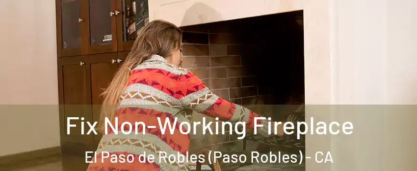  Fix Non-Working Fireplace El Paso de Robles (Paso Robles) - CA