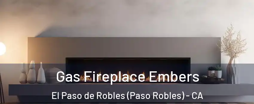  Gas Fireplace Embers El Paso de Robles (Paso Robles) - CA