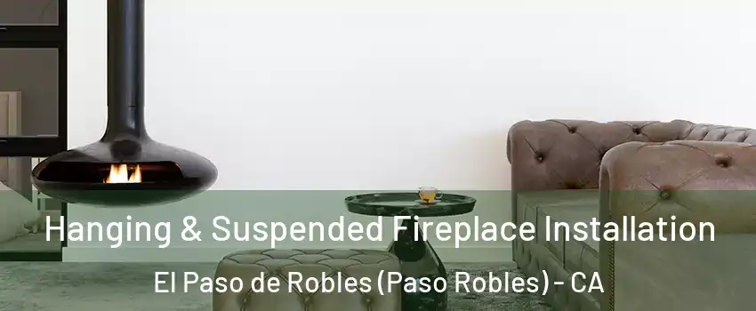  Hanging & Suspended Fireplace Installation El Paso de Robles (Paso Robles) - CA