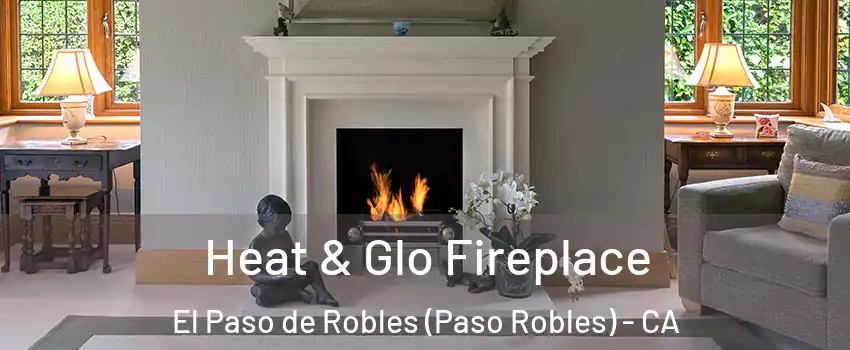  Heat & Glo Fireplace El Paso de Robles (Paso Robles) - CA