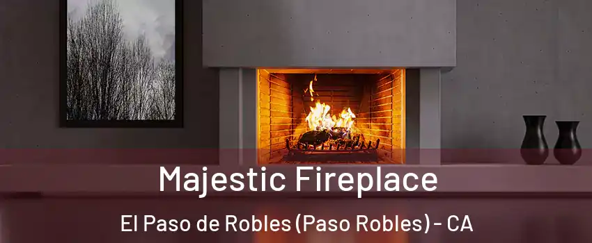  Majestic Fireplace El Paso de Robles (Paso Robles) - CA