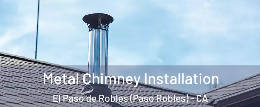  Metal Chimney Installation El Paso de Robles (Paso Robles) - CA