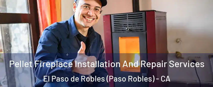  Pellet Fireplace Installation And Repair Services El Paso de Robles (Paso Robles) - CA