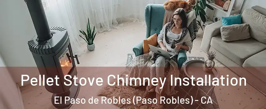  Pellet Stove Chimney Installation El Paso de Robles (Paso Robles) - CA