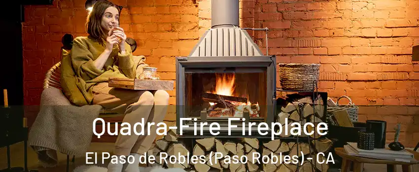  Quadra-Fire Fireplace El Paso de Robles (Paso Robles) - CA