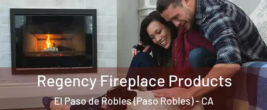  Regency Fireplace Products El Paso de Robles (Paso Robles) - CA