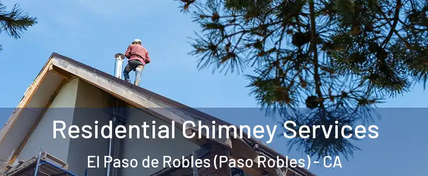  Residential Chimney Services El Paso de Robles (Paso Robles) - CA