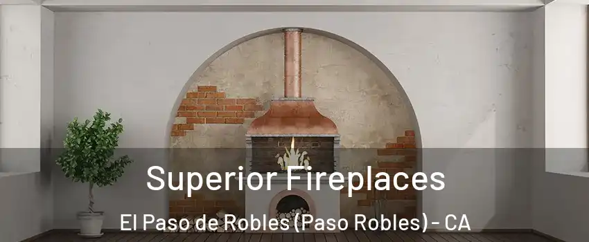  Superior Fireplaces El Paso de Robles (Paso Robles) - CA