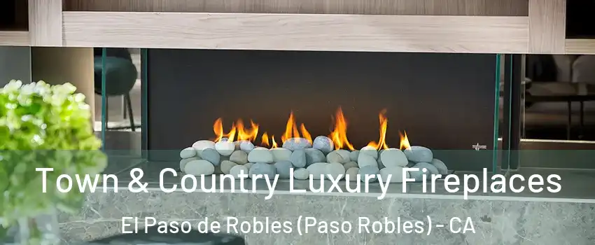  Town & Country Luxury Fireplaces El Paso de Robles (Paso Robles) - CA