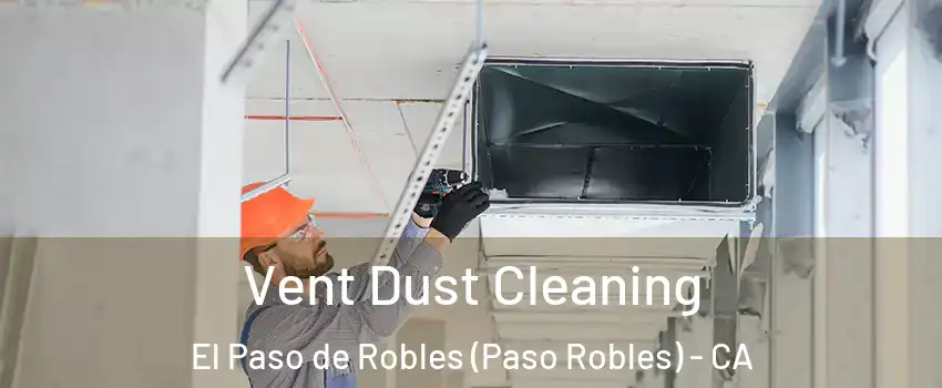  Vent Dust Cleaning El Paso de Robles (Paso Robles) - CA